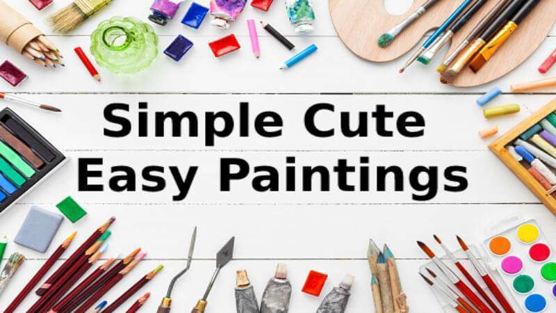 Simple Cute Easy Paintings: The Easiest Way For Home-made Paintings!